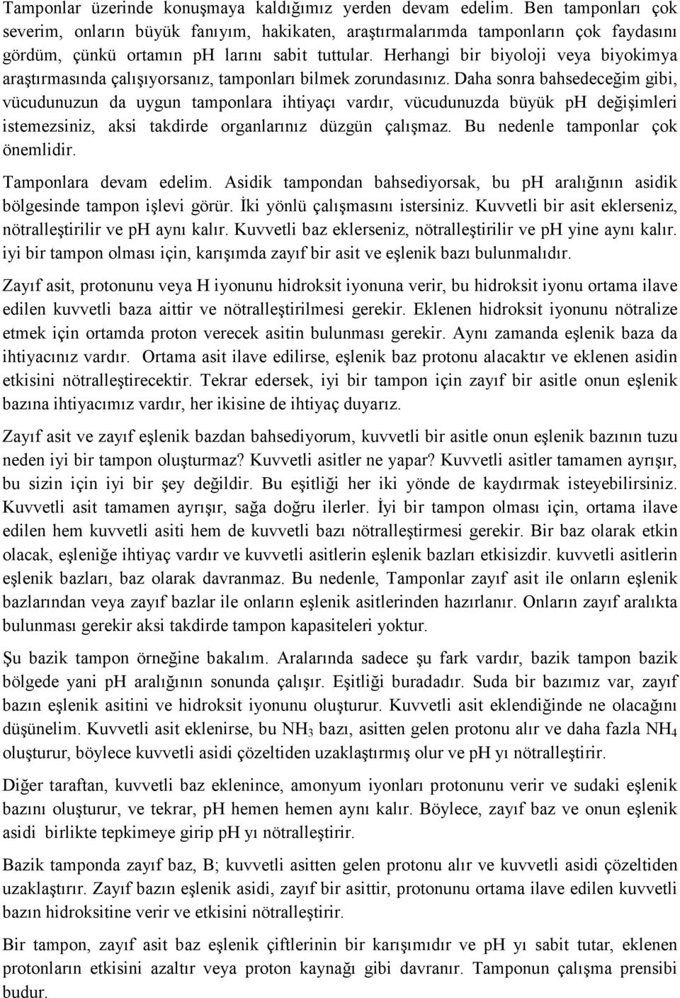 Herhangi bir biyoloji veya biyokimya araştırmasında çalışıyorsanız, tamponları bilmek zorundasınız.