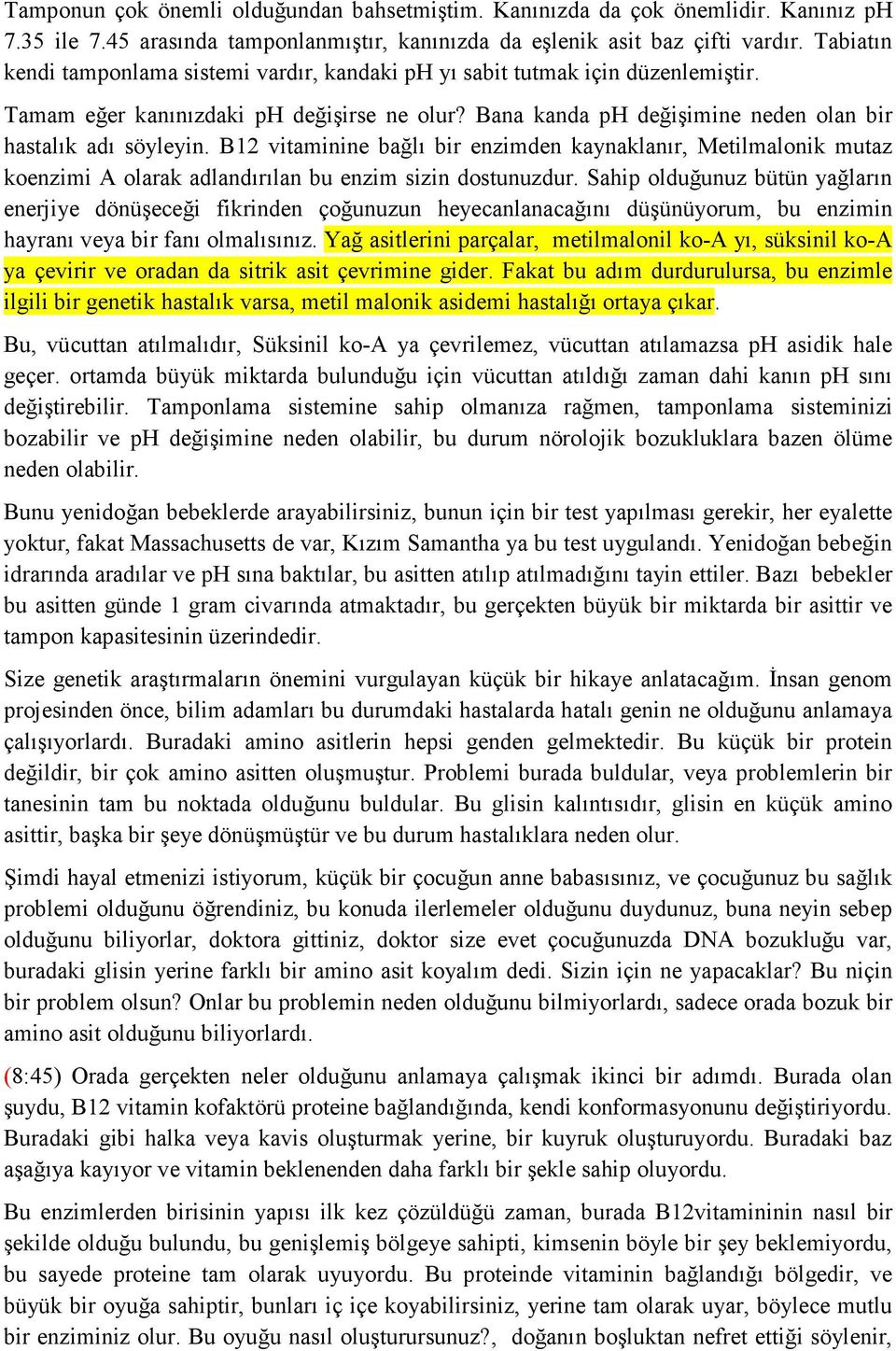 B12 vitaminine bağlı bir enzimden kaynaklanır, Metilmalonik mutaz koenzimi A olarak adlandırılan bu enzim sizin dostunuzdur.