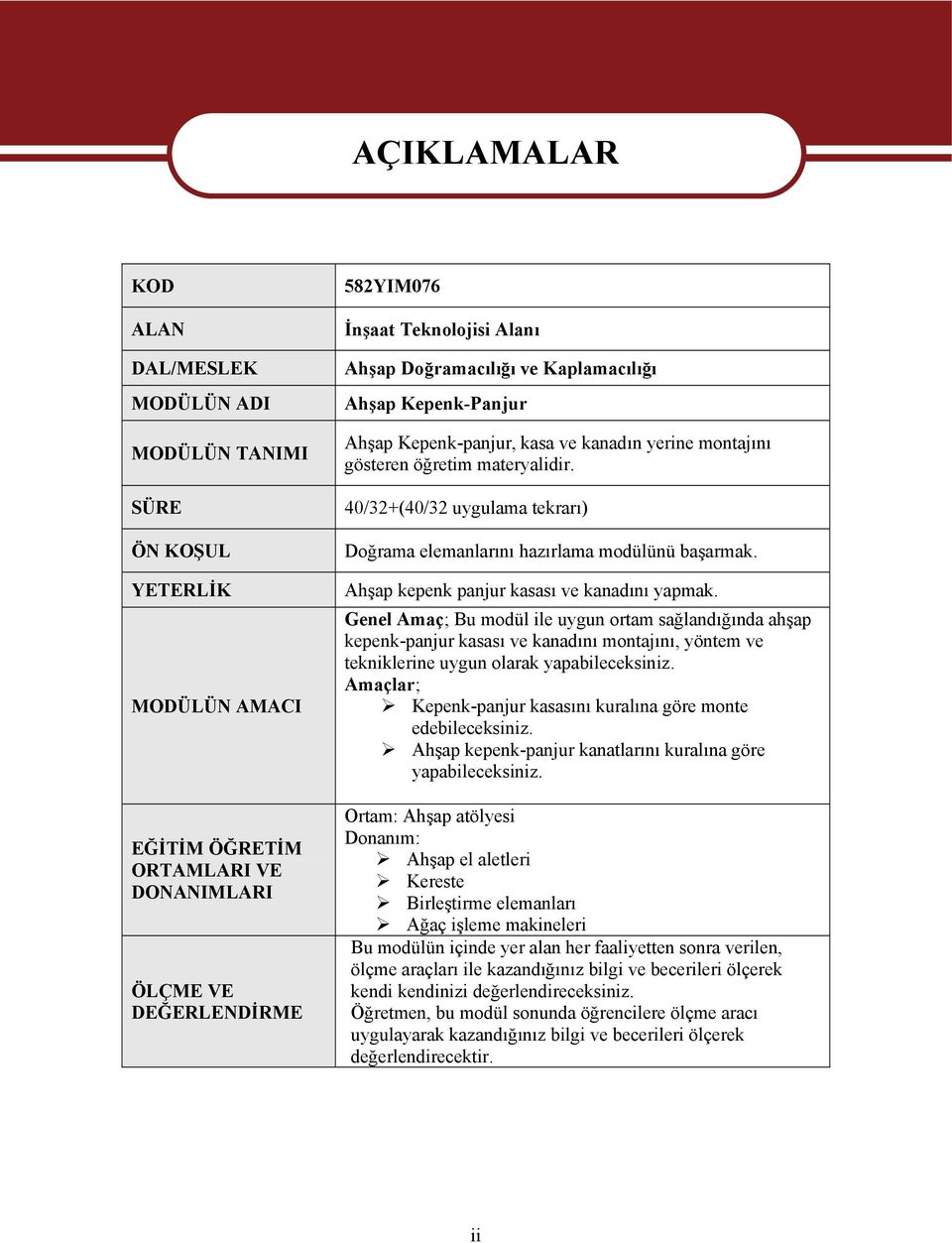 40/32+(40/32 uygulama tekrarı) Doğrama elemanlarını hazırlama modülünü başarmak. Ahşap kepenk panjur kasası ve kanadını yapmak.