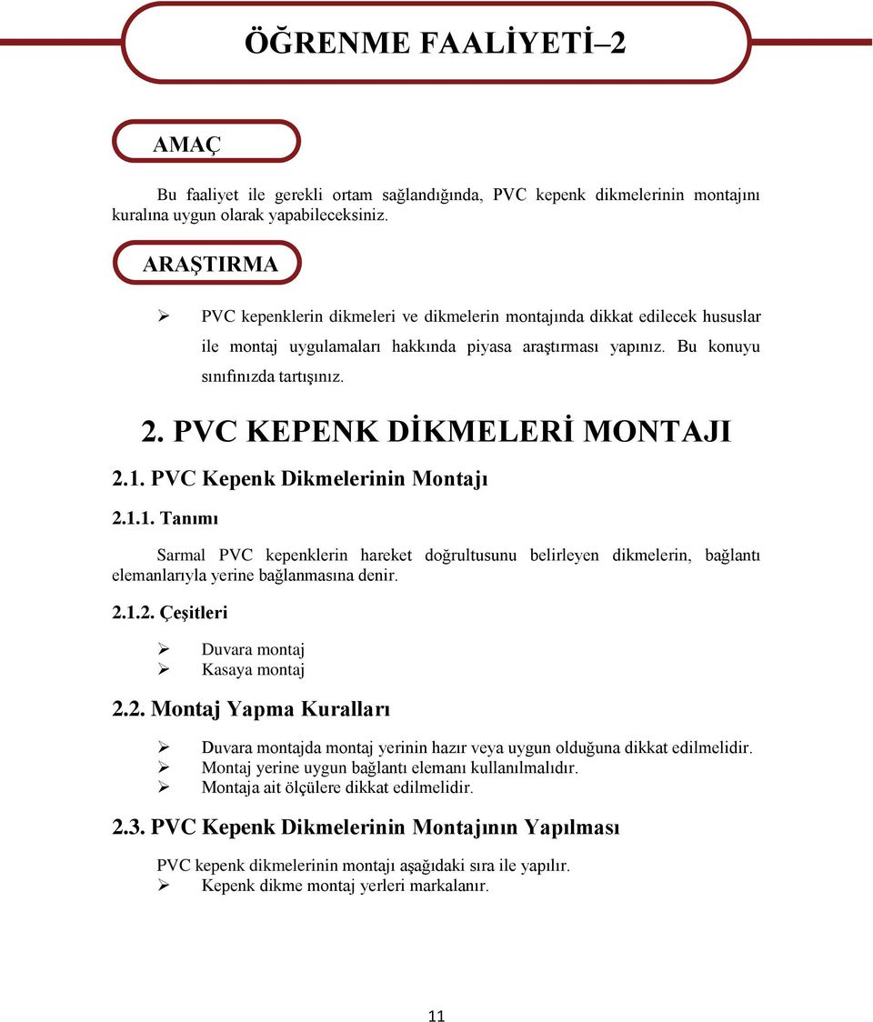 PVC KEPENK DĠKMELERĠ MONTAJI 2.1. PVC Kepenk Dikmelerinin Montajı 2.1.1. Tanımı Sarmal PVC kepenklerin hareket doğrultusunu belirleyen dikmelerin, bağlantı elemanlarıyla yerine bağlanmasına denir. 2.1.2. ÇeĢitleri Duvara montaj Kasaya montaj 2.