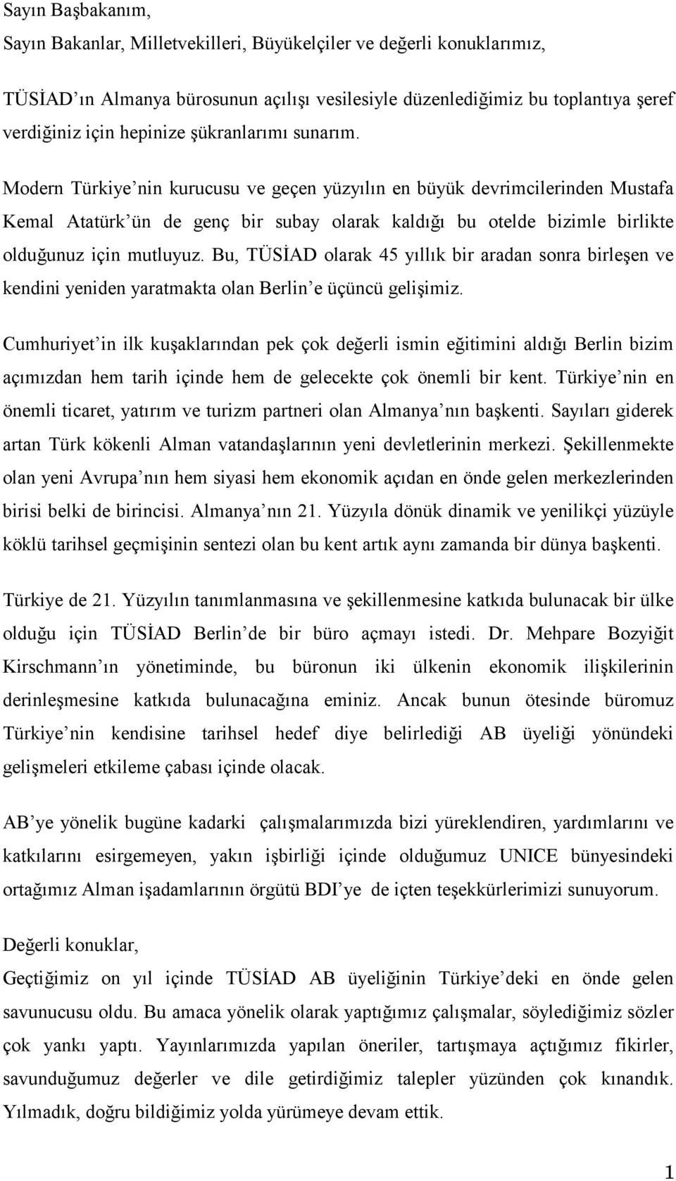 Modern Türkiye nin kurucusu ve geçen yüzyõlõn en büyük devrimcilerinden Mustafa Kemal Atatürk ün de genç bir subay olarak kaldõğõ bu otelde bizimle birlikte olduğunuz için mutluyuz.