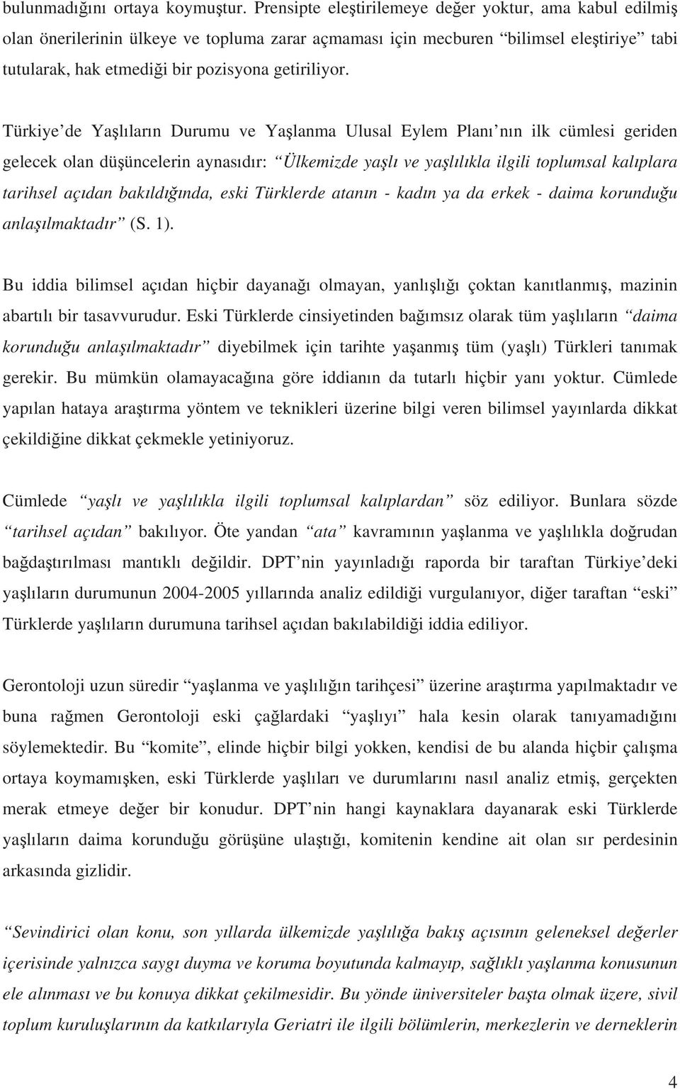 Türkiye de Yallarn Durumu ve Yalanma Ulusal Eylem Plan nn ilk cümlesi geriden gelecek olan düüncelerin aynasdr: Ülkemizde yal ve yallkla ilgili toplumsal kalplara tarihsel açdan bakldnda, eski