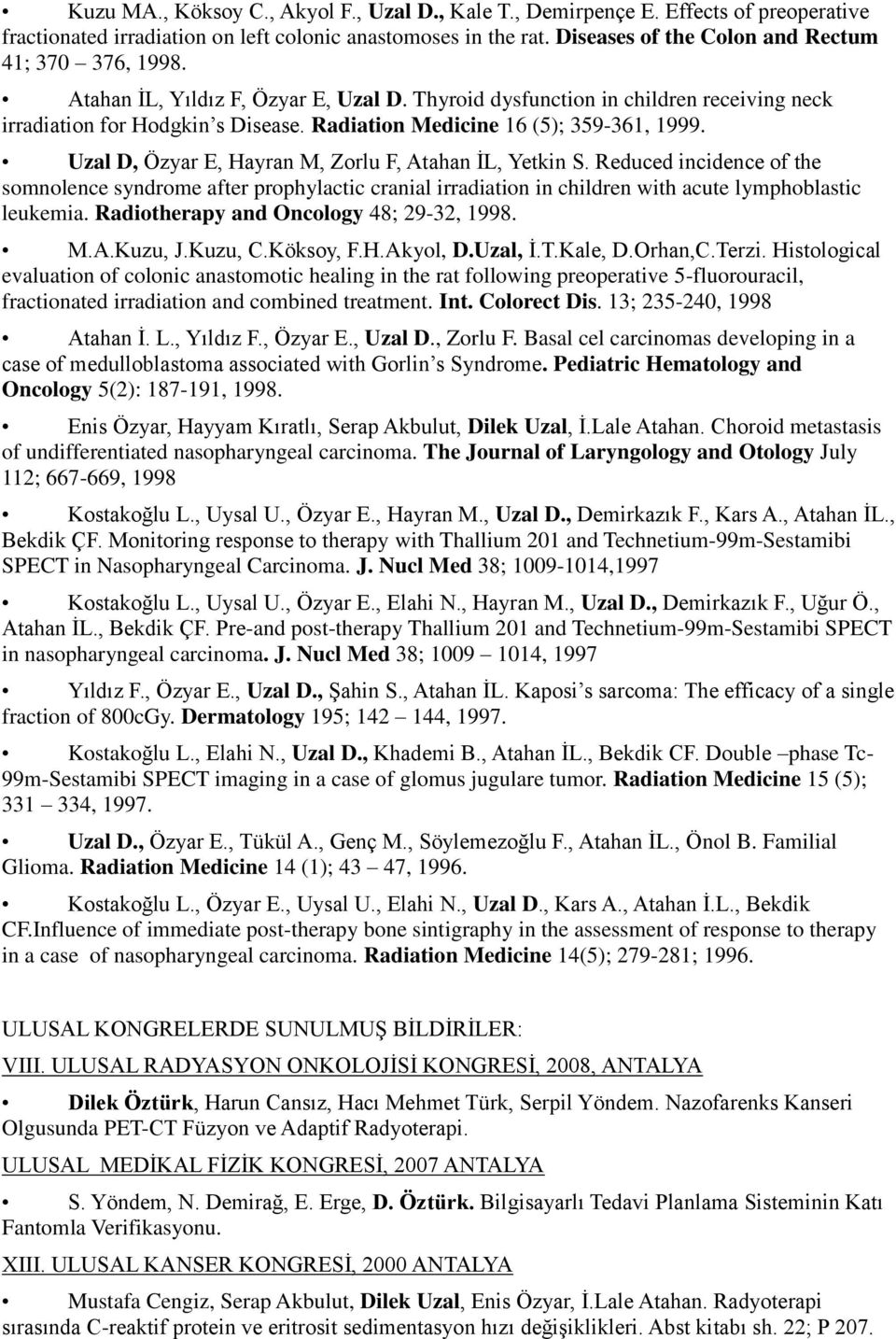 Radiation Medicine 16 (5); 359-361, 1999. Uzal D, Özyar E, Hayran M, Zorlu F, Atahan ĠL, Yetkin S.