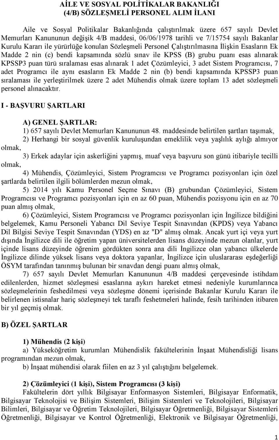 grubu puanı esas alınarak KPSSP3 puan türü sıralaması esas alınarak 1 adet Çözümleyici, 3 adet Sistem Programcısı, 7 adet Programcı ile aynı esasların Ek Madde 2 nin (b) bendi kapsamında KPSSP3 puan