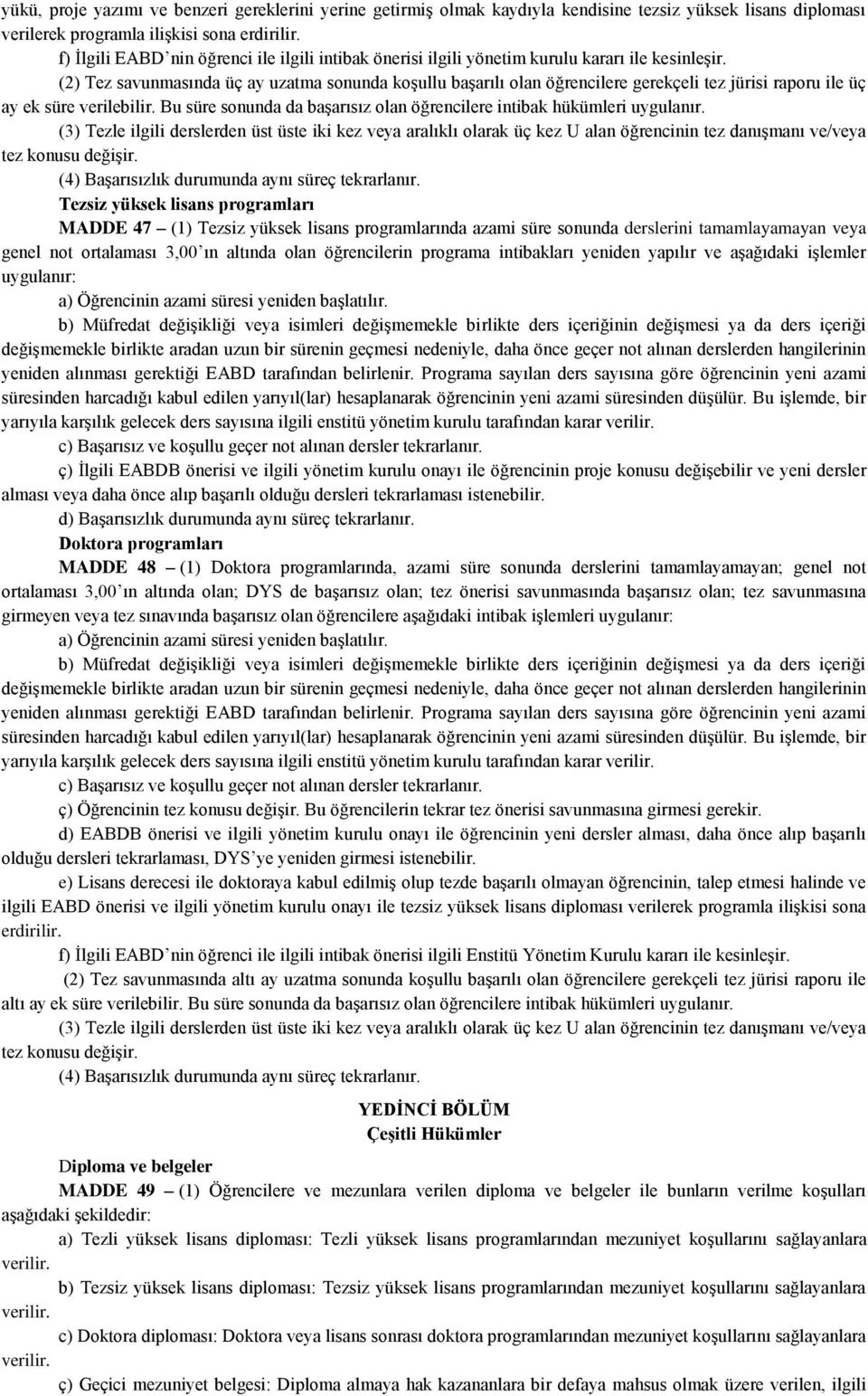 (2) Tez savunmasında üç ay uzatma sonunda koşullu başarılı olan öğrencilere gerekçeli tez jürisi raporu ile üç ay ek süre verilebilir.