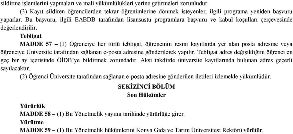 Tebligat MADDE 57 (1) Öğrenciye her türlü tebligat, öğrencinin resmi kayıtlarda yer alan posta adresine veya öğrenciye Üniversite tarafından sağlanan e-posta adresine gönderilerek yapılır.