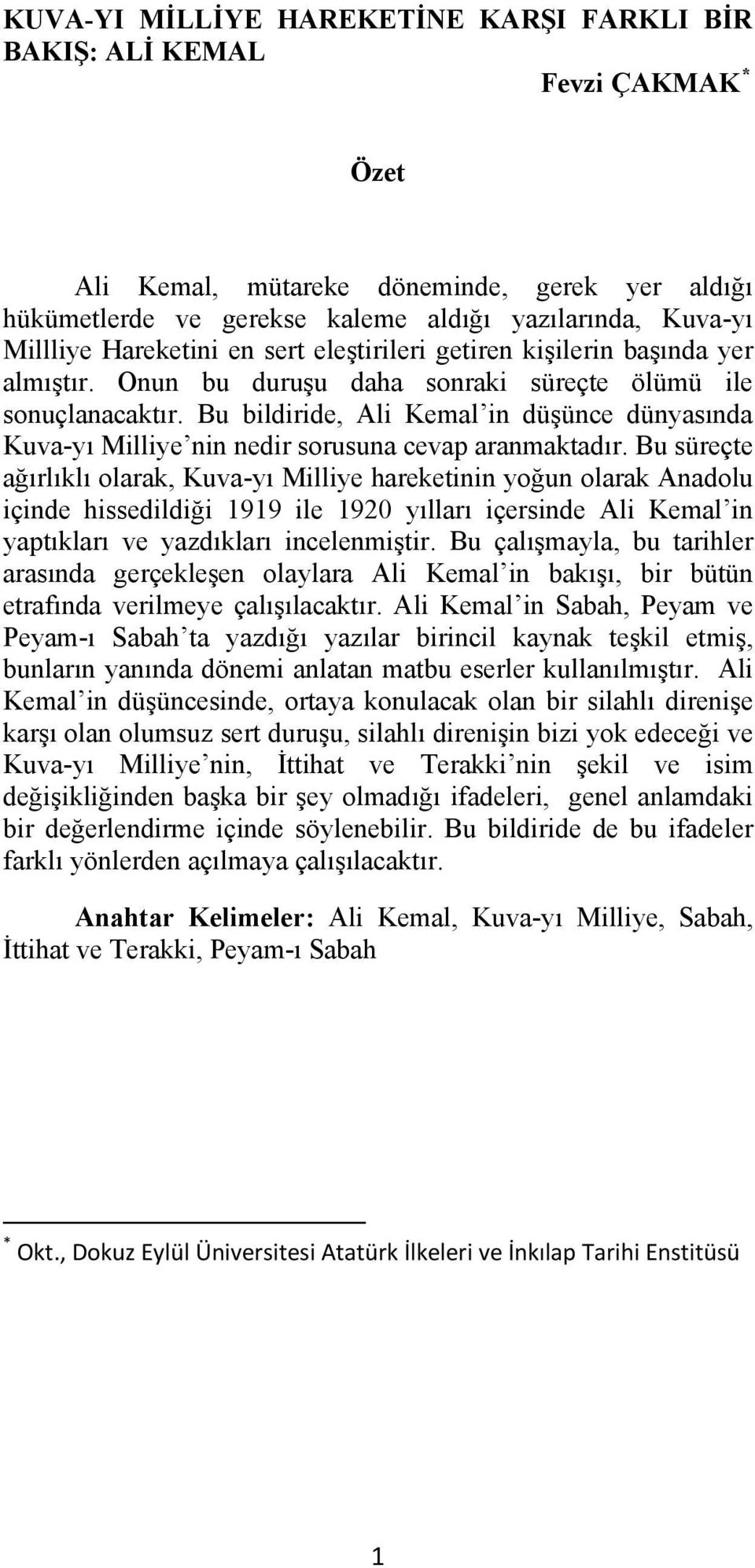Bu bildiride, Ali Kemal in düşünce dünyasında Kuva-yı Milliye nin nedir sorusuna cevap aranmaktadır.