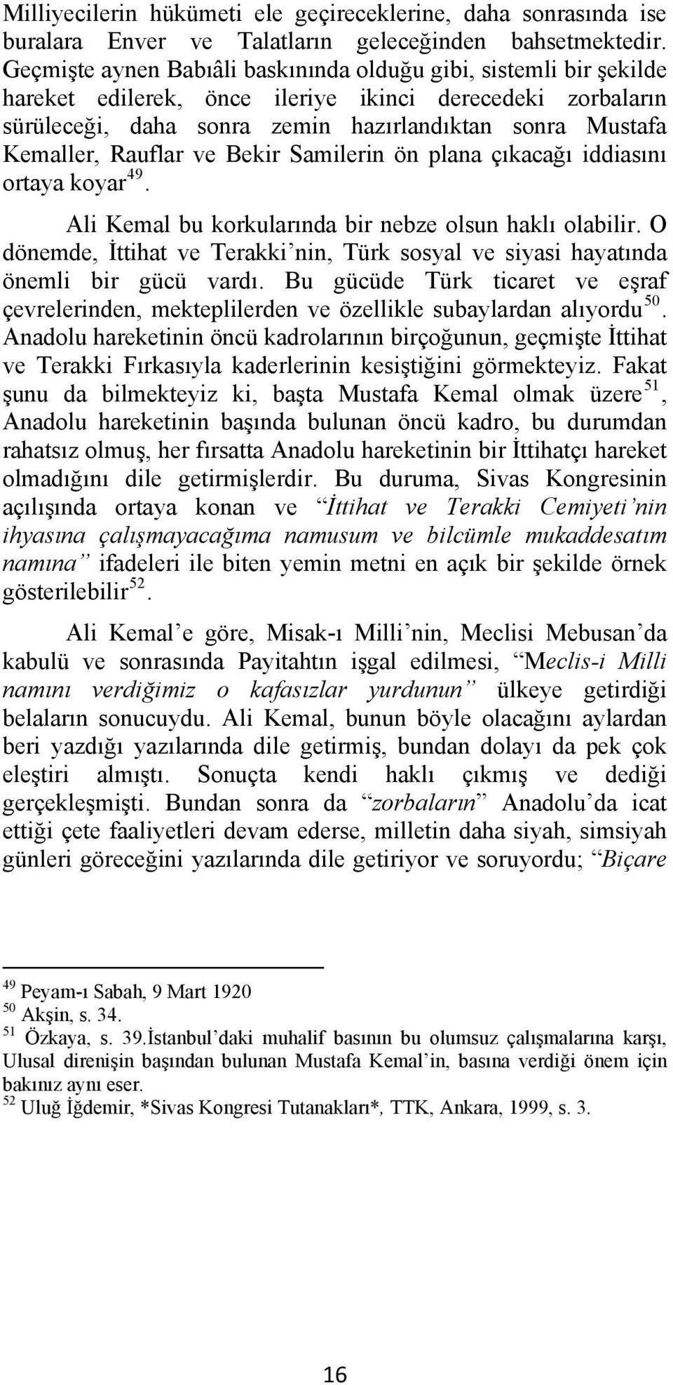 Rauflar ve Bekir Samilerin ön plana çıkacağı iddiasını ortaya koyar 49. Ali Kemal bu korkularında bir nebze olsun haklı olabilir.