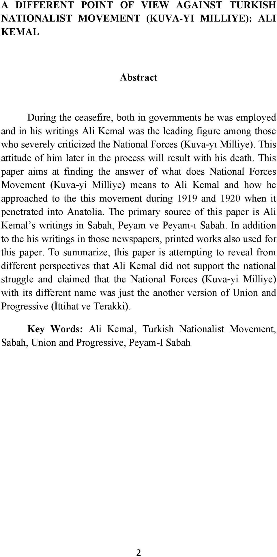 This paper aims at finding the answer of what does National Forces Movement (Kuva-yi Milliye) means to Ali Kemal and how he approached to the this movement during 1919 and 1920 when it penetrated