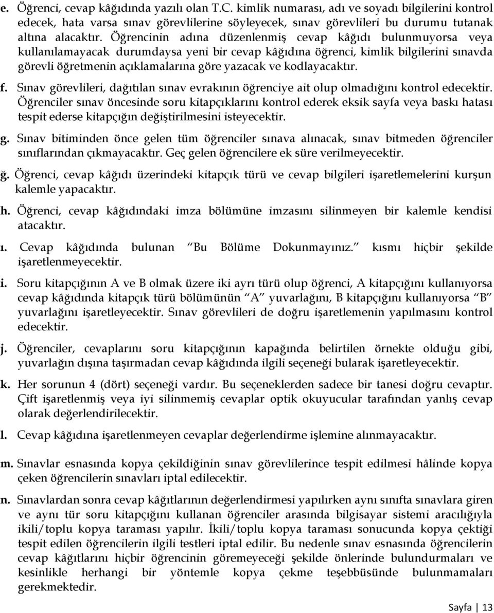 kodlayacaktır. f. Sınav görevlileri, dağıtılan sınav evrakının öğrenciye ait olup olmadığını kontrol edecektir.