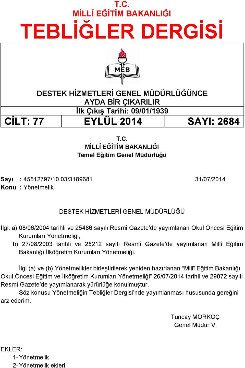 27/08/2003 tarihli ve 25212 sayılı Resmî Gazete de yayımlanan Millî Eğitim Bakanlığı İlköğretim Kurumları Yönetmeliği.