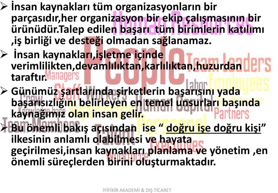 İnsan kaynakları,işletme içinde verimlilikten,devamlılıktan,karlılıktan,huzurdan taraftır.