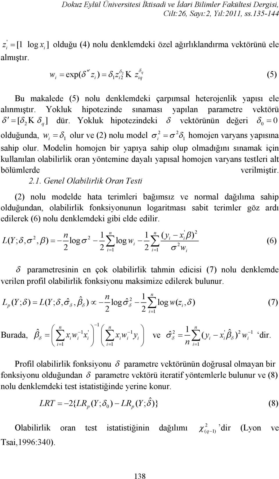 Yokluk hotezdek vektörüü değer 0 0 olduğuda, w 1 olur ve () olu model 1 homoje varyas yaısıa sah olur.