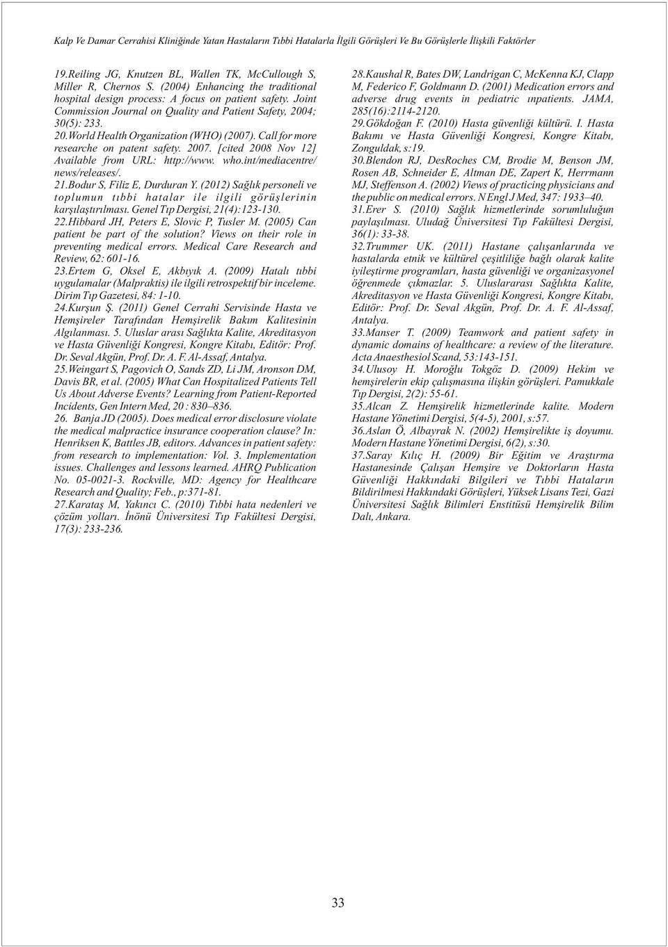 Call for more researche on patent safety. 2007. [cited 2008 Nov 12] Available from URL: http://www. who.int/mediacentre/ news/releases/. 21.Bodur S, Filiz E, Durduran Y.