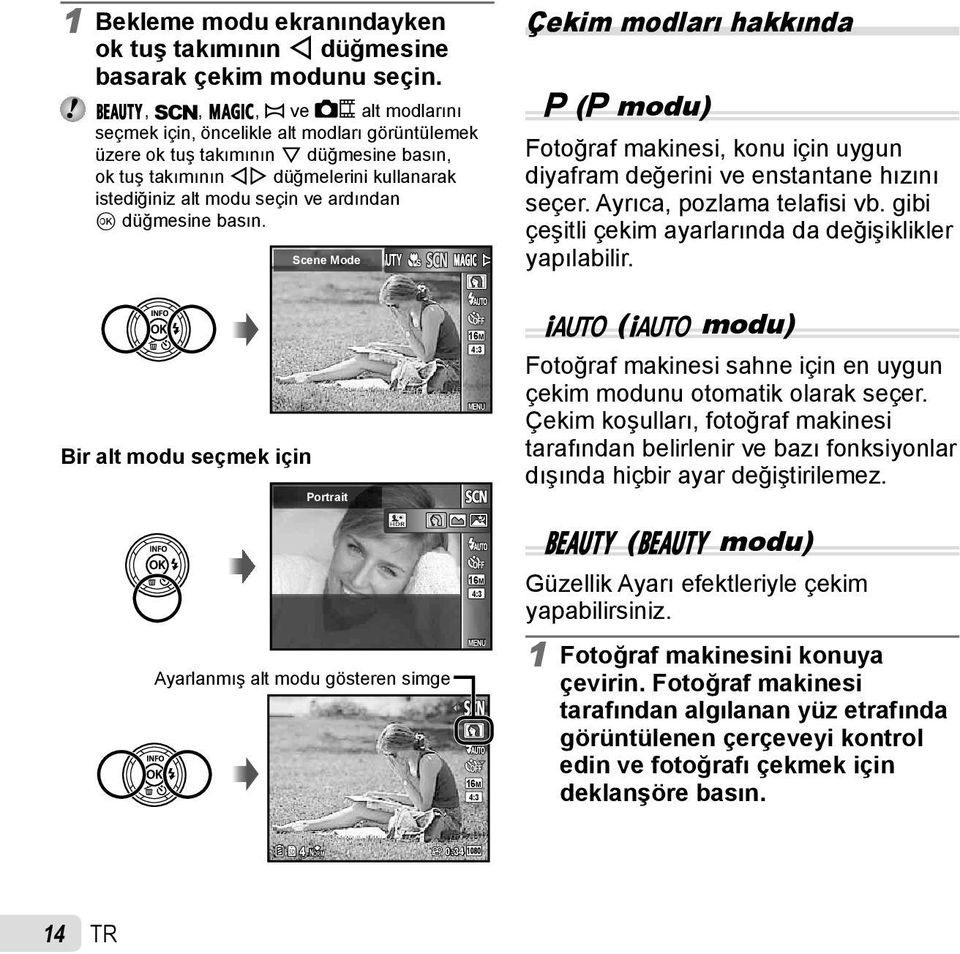 Q düğmesine basın. Scene Mode Çekim modları hakkında P (P modu) Fotoğraf makinesi, konu için uygun diyafram değerini ve enstantane hızını seçer. Ayrıca, pozlama telafi si vb.