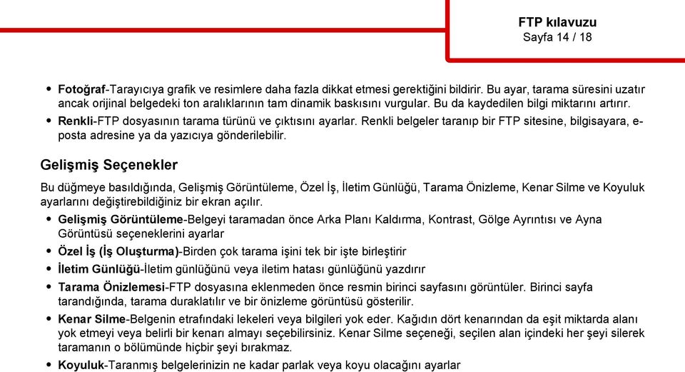 Renkli-FTP dosyasının tarama türünü ve çıktısını ayarlar. Renkli belgeler taranıp bir FTP sitesine, bilgisayara, e- posta adresine ya da yazıcıya gönderilebilir.