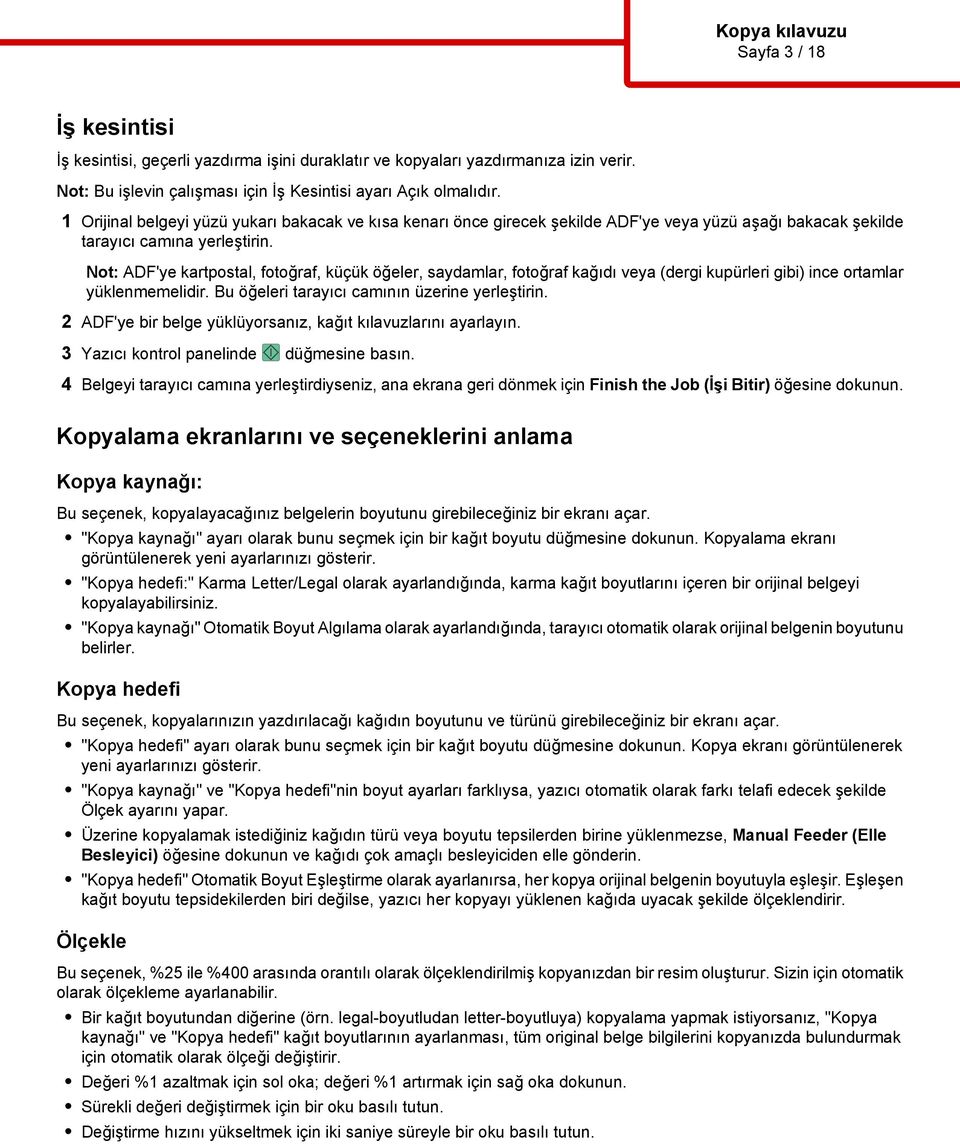 Kopyalama ekranlarını ve seçeneklerini anlama Kopya kaynağı: Bu seçenek, kopyalayacağınız belgelerin boyutunu girebileceğiniz bir ekranı açar.