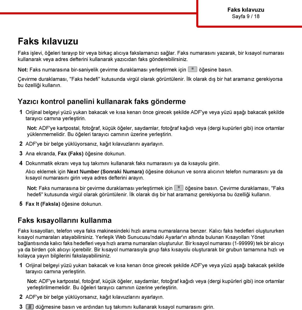 Not: Faks numarasına bir-saniyelik çevirme duraklaması yerleştirmek için öğesine basın. Çevirme duraklaması, "Faks hedefi" kutusunda virgül olarak görüntülenir.