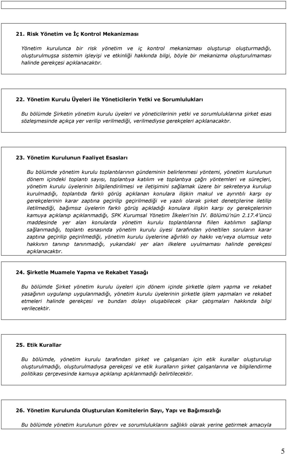 Yönetim Kurulu Üyeleri ile Yöneticilerin Yetki ve Sorumlulukları Bu bölümde Şirketin yönetim kurulu üyeleri ve yöneticilerinin yetki ve sorumluluklarına şirket esas sözleşmesinde açıkça yer verilip