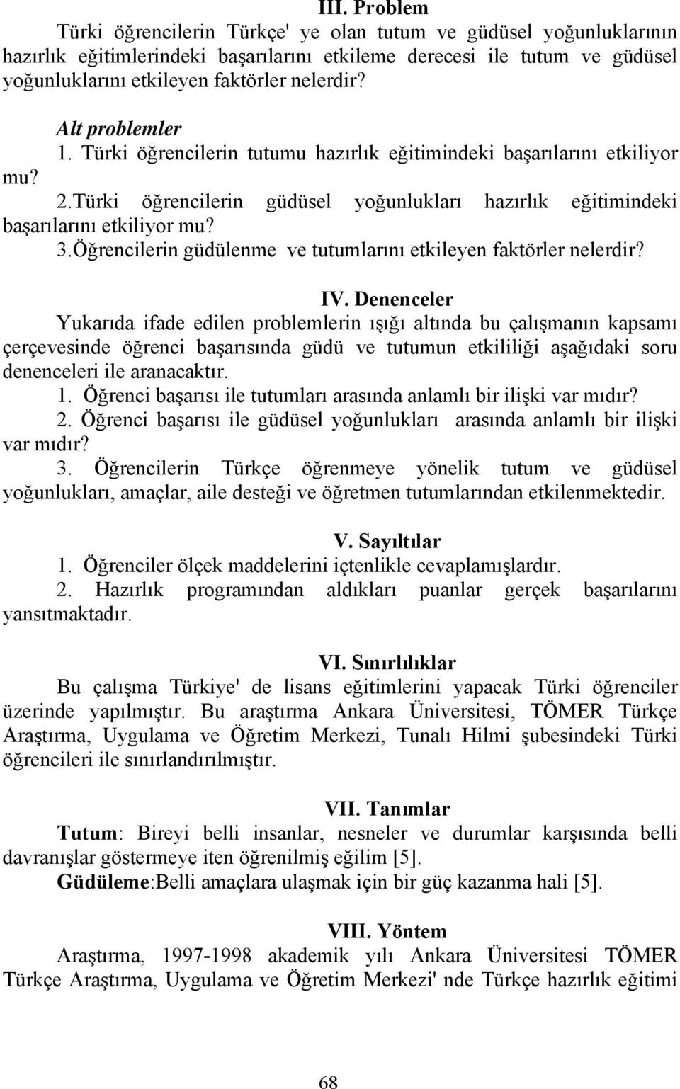 Öğrencilerin güdülenme ve tutumlarını etkileyen faktörler nelerdir? IV.