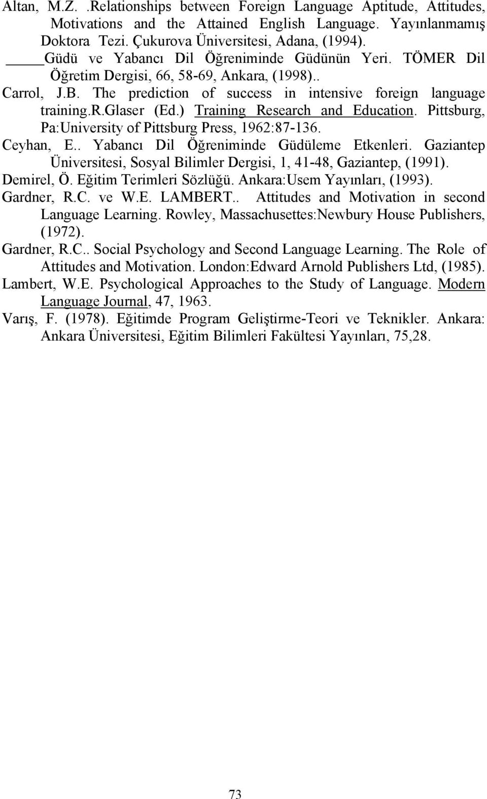 ) Training Research and Education. Pittsburg, Pa:University of Pittsburg Press, 1962:87-136. Ceyhan, E.. Yabancı Dil Öğreniminde leme Etkenleri.