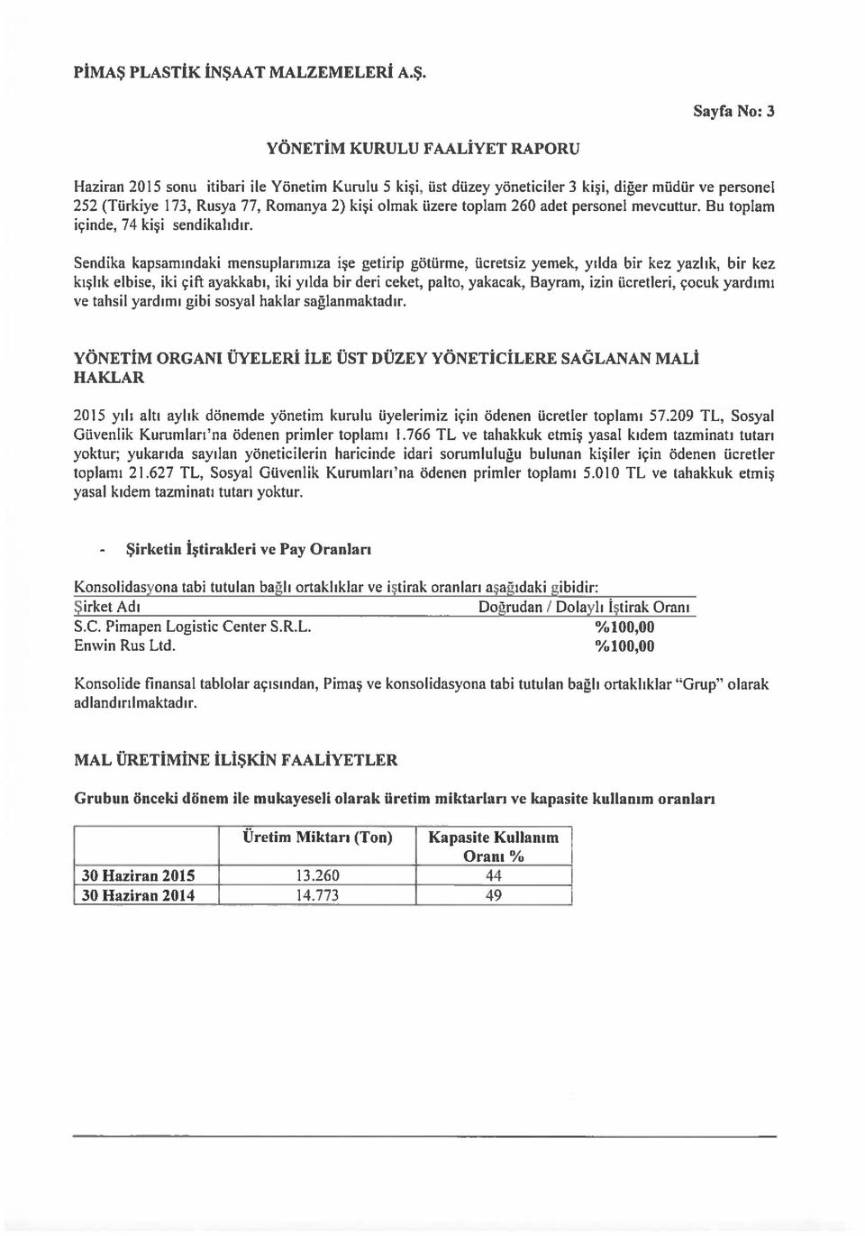 bir kez kışlık elbise, iki çift ayakkabı, iki yılda bir deri ceket, palto, yakacak, Bayram. izin ücretleri, çocuk yardımı ve tahsil yardımı gibi sosyal haklar sağlanmaktadır.