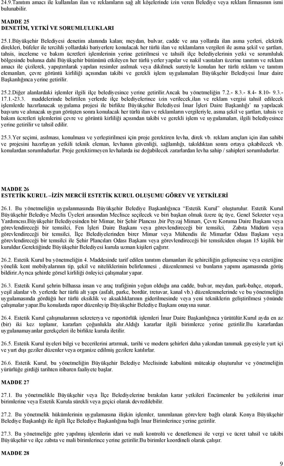 reklamların vergileri ile asma şekil ve şartları, tahsis, inceleme ve bakım ücretleri işlemlerinin yerine getirilmesi ve tahsili ilçe belediyelerinin yetki ve sorumluluk bölgesinde bulunsa dahi