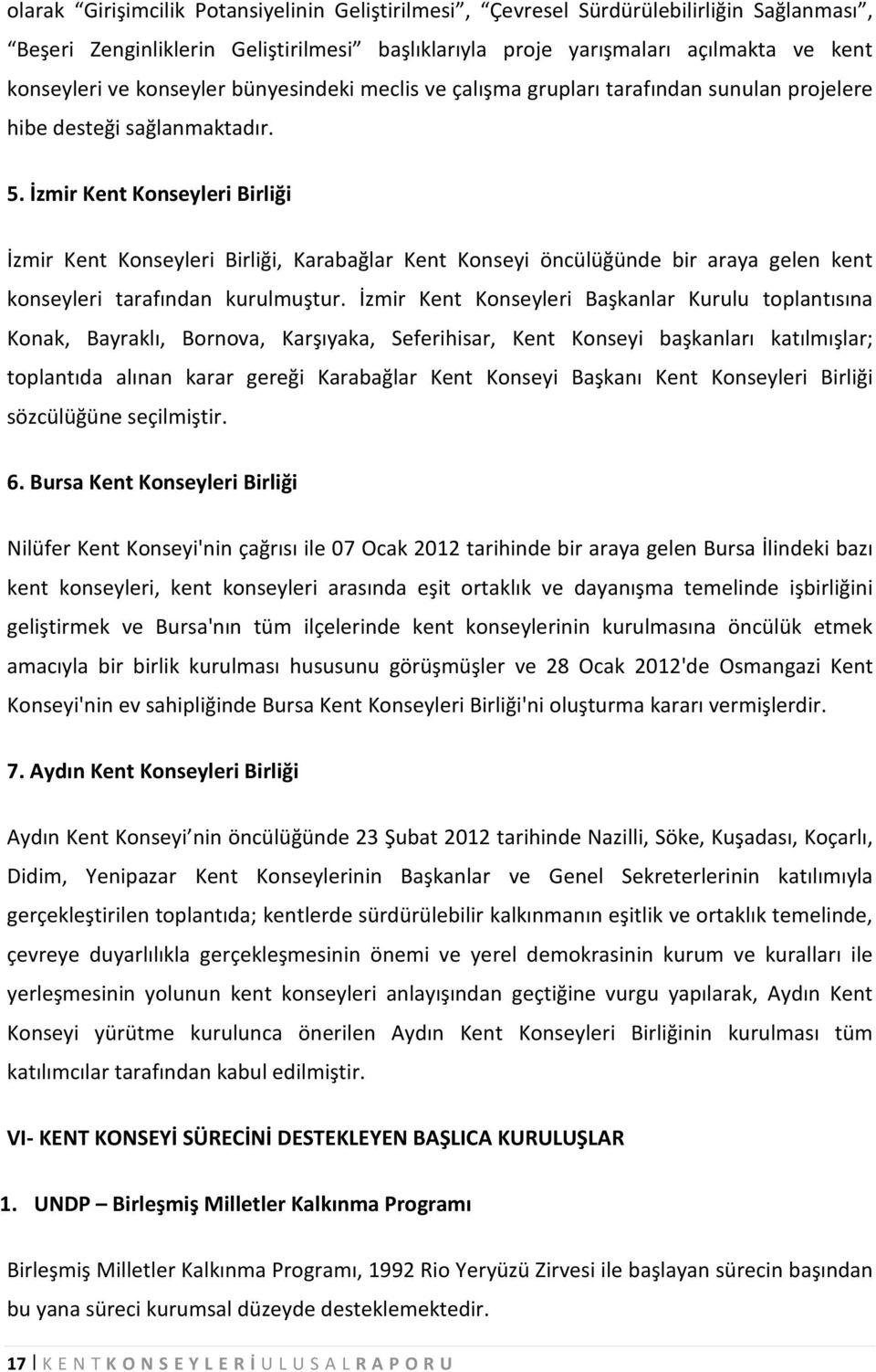 İzmir Kent Konseyleri Birliği İzmir Kent Konseyleri Birliği, Karabağlar Kent Konseyi öncülüğünde bir araya gelen kent konseyleri tarafından kurulmuştur.