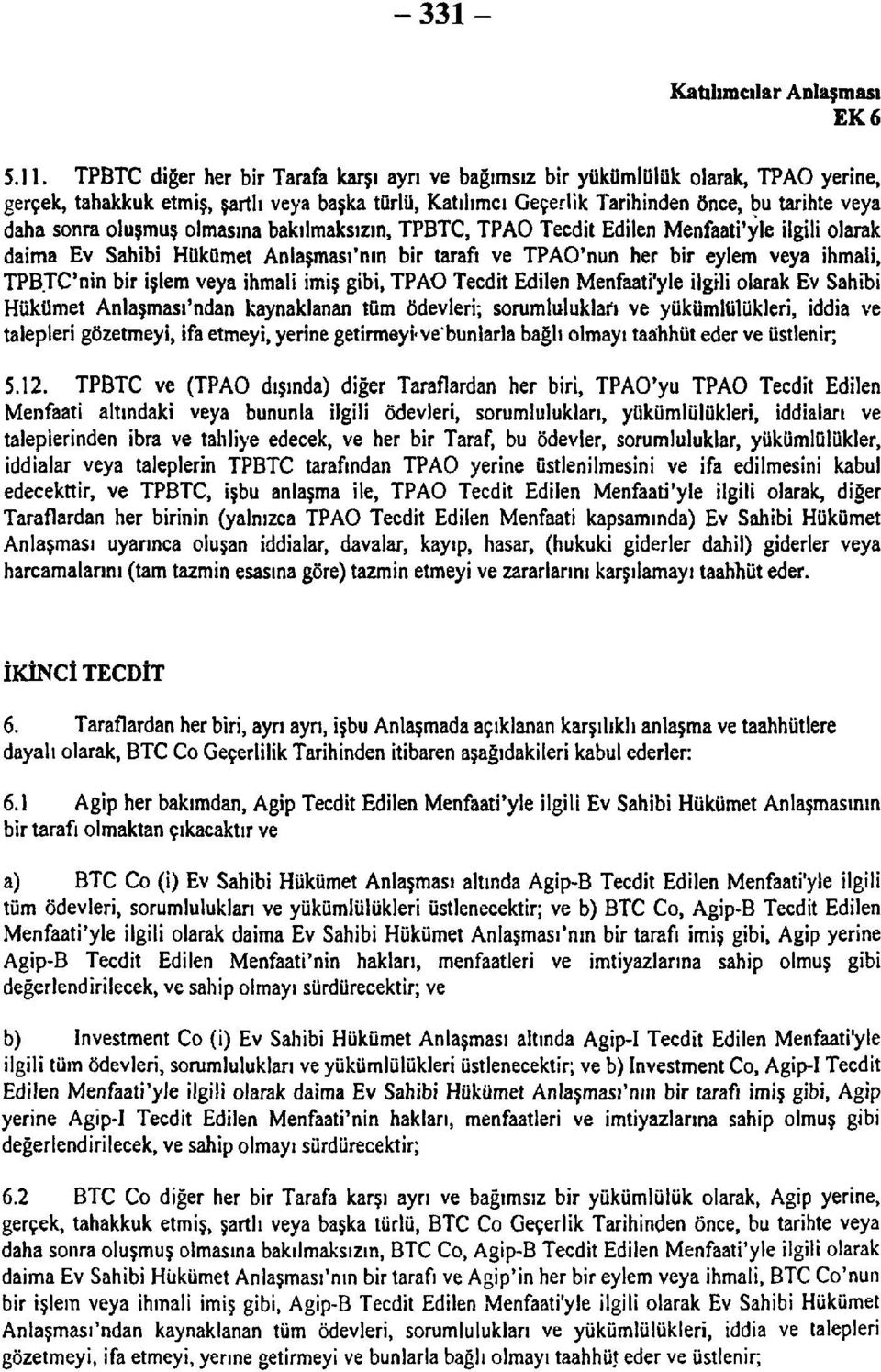 oluşmuş olmasına bakılmaksızın, TPBTC, TPAO Tecdit Edilen Menfaati'yle ilgili olarak daima Ev Sahibi Hükümet Anlaşması'nın bir tarafı ve TPAO'nun her bir eylem veya ihmali, TPBTC'nin bir işlem veya