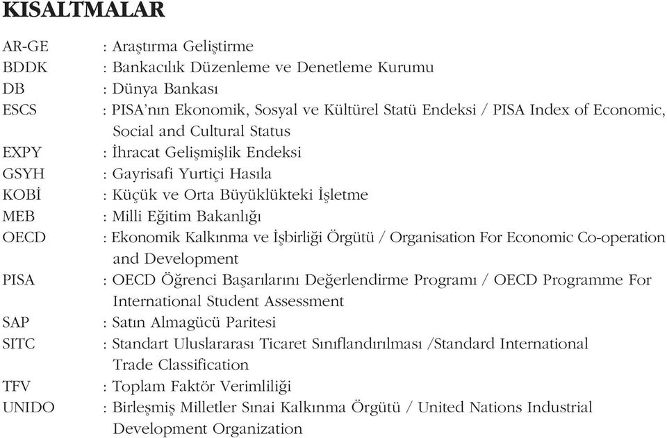 Ekonomik Kalkýnma ve Ýþbirliði Örgütü / Organisation For Economic Co-operation and Development : OECD Öðrenci Baþarýlarýný Deðerlendirme Programý / OECD Programme For International Student Assessment