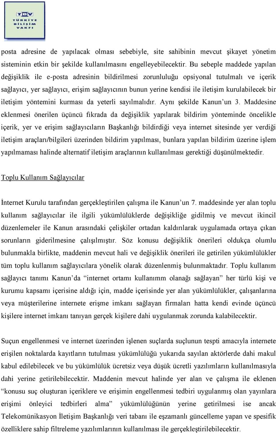 kurulabilecek bir iletişim yöntemini kurması da yeterli sayılmalıdır. Aynı şekilde Kanun un 3.