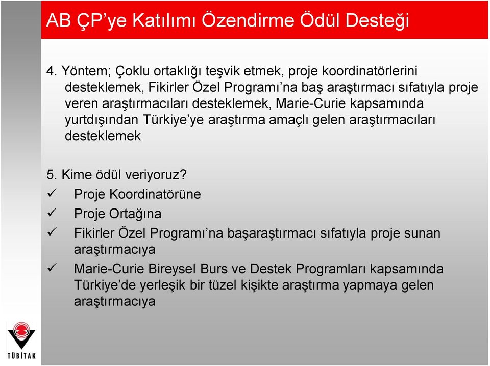 araştırmacıları desteklemek, Marie-Curie kapsamında yurtdışından Türkiye ye araştırma amaçlı gelen araştırmacıları desteklemek 5.