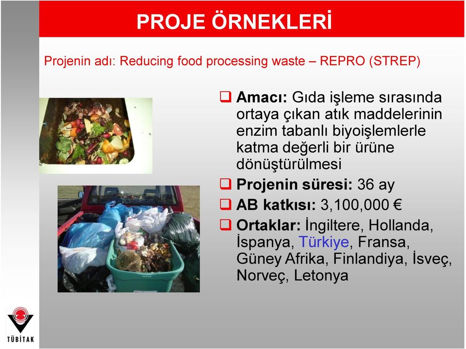 bir ürüne dönüştürülmesi q Projenin süresi: 36 ay q AB katkısı: 3,100,000 q Ortaklar: