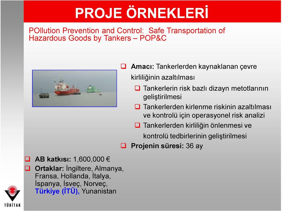 kaynaklanan çevre kirliliğinin azaltılması q Tankerlerin risk bazlı dizayn metotlarının geliştirilmesi q Tankerlerden kirlenme riskinin