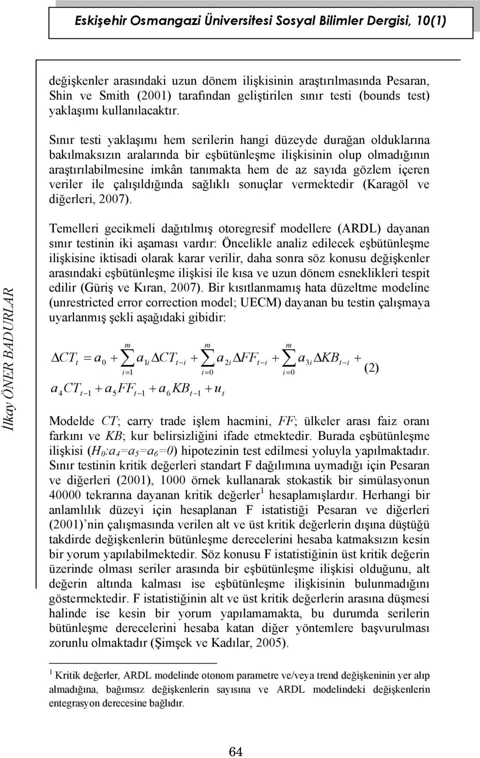 gözlem içeren veriler ile çalışıldığında sağlıklı sonuçlar vermektedir (Karagöl ve diğerleri, 2007).