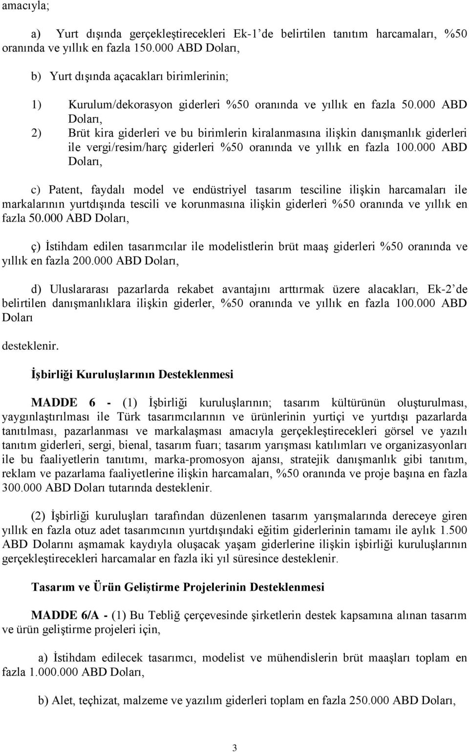 000 ABD Doları, 2) Brüt kira giderleri ve bu birimlerin kiralanmasına ilişkin danışmanlık giderleri ile vergi/resim/harç giderleri %50 oranında ve yıllık en fazla 100.