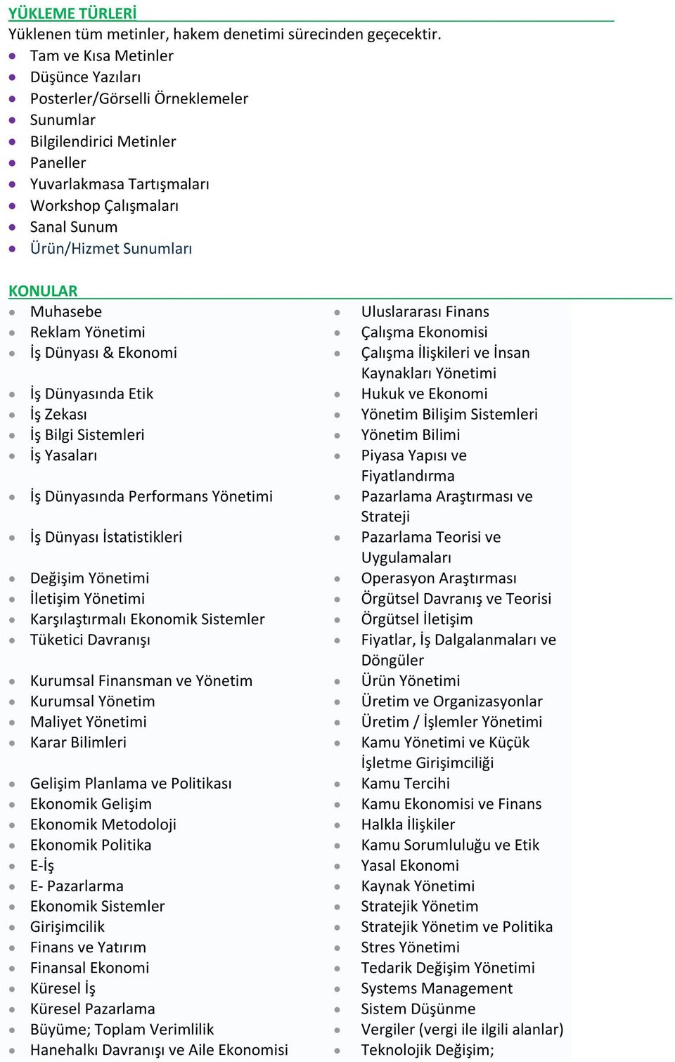 KONULAR Muhasebe Uluslararası Finans Reklam Yönetimi Çalışma Ekonomisi İş Dünyası & Ekonomi Çalışma İlişkileri ve İnsan Kaynakları Yönetimi İş Dünyasında Etik Hukuk ve Ekonomi İş Zekası Yönetim