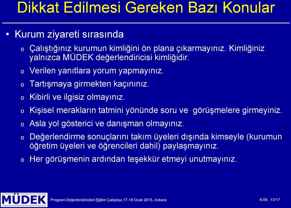 Kişisel merakların tatmini yönünde sru ve görüşmelere girmeyiniz. Asla yl gösterici ve danışman lmayınız.