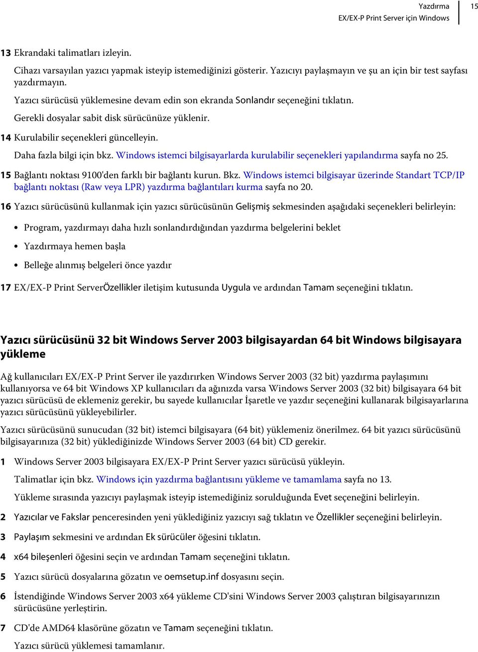 Windows istemci bilgisayarlarda kurulabilir seçenekleri yapılandırma sayfa no 25. 15 Bağlantı noktası 9100'den farklı bir bağlantı kurun. Bkz.