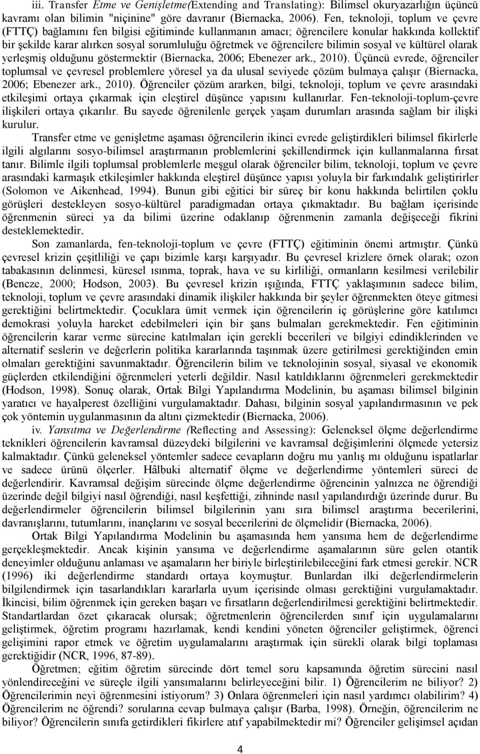 bilimin sosyal ve kültürel olarak yerleşmiş olduğunu göstermektir (Biernacka, 2006; Ebenezer ark., 2010).