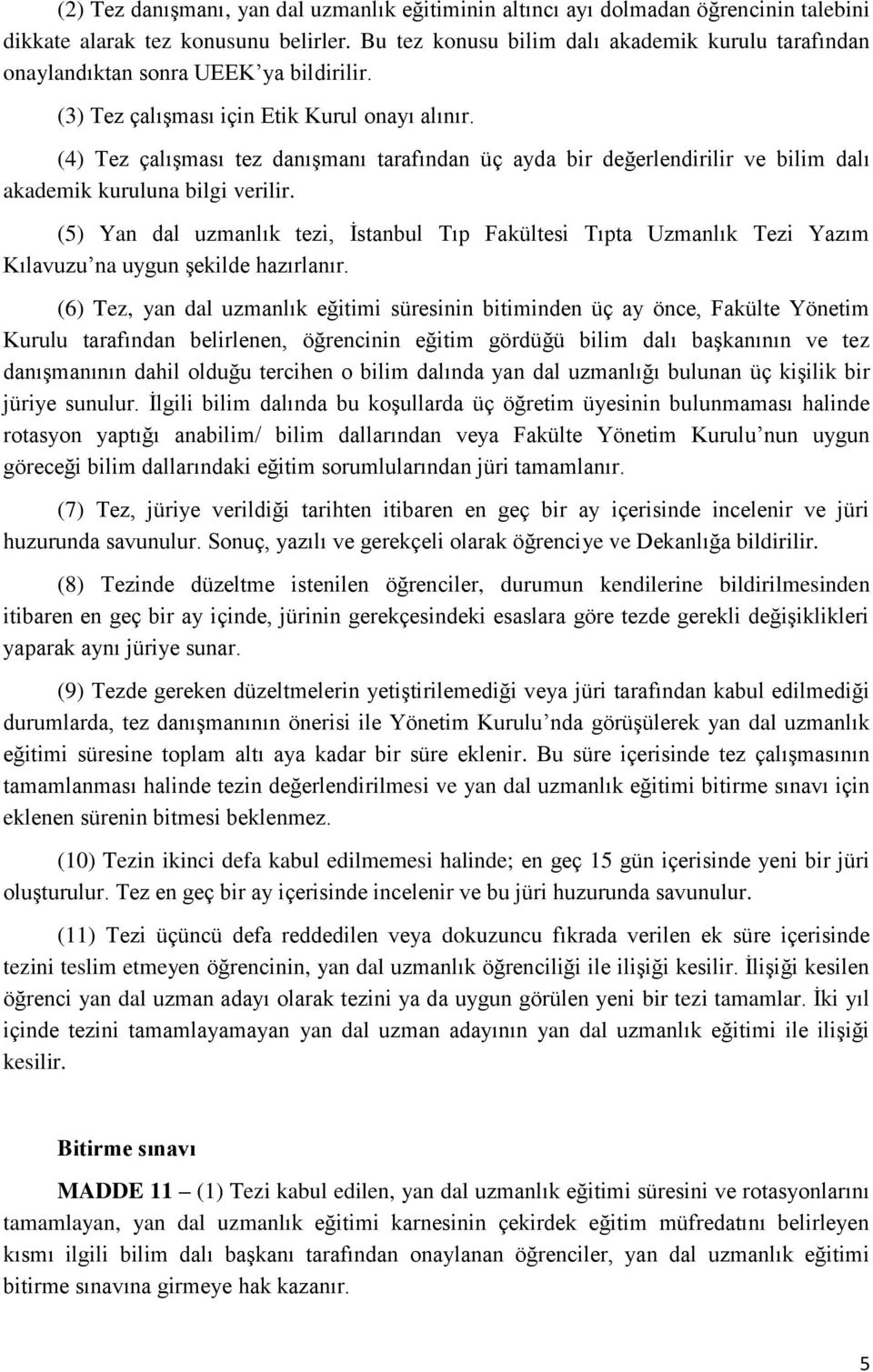 (4) Tez çalışması tez danışmanı tarafından üç ayda bir değerlendirilir ve bilim dalı akademik kuruluna bilgi verilir.