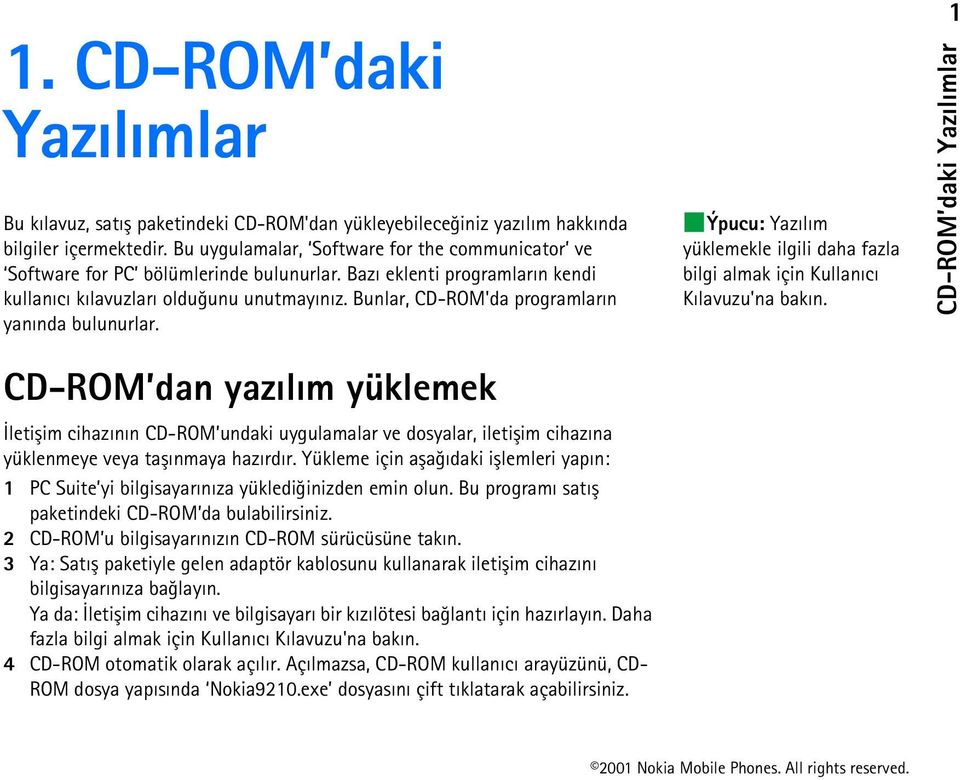 Bunlar, CD-ROM'da programlarýn yanýnda bulunurlar. Ýpucu: Yazýlým yüklemekle ilgili daha fazla bilgi almak için Kullanýcý Kýlavuzu'na bakýn.
