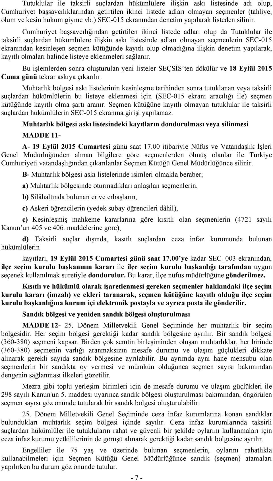 Cumhuriyet başsavcılığından getirtilen ikinci listede adları olup da Tutuklular ile taksirli suçlardan hükümlülere ilişkin askı listesinde adları olmayan seçmenlerin SEC-015 ekranından kesinleşen