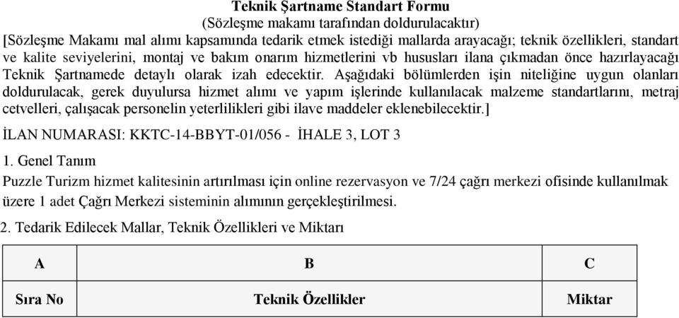 Aşağıdaki bölümlerden işin niteliğine uygun olanları doldurulacak, gerek duyulursa hizmet alımı ve yapım işlerinde kullanılacak malzeme standartlarını, metraj cetvelleri, çalışacak personelin