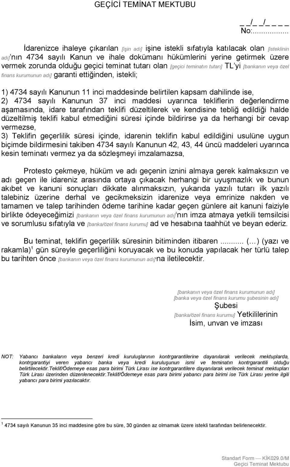 geçici teminat tutarõ olan [geçici teminatõn tutarõ] TL yi [bankanõn veya özel finans kurumunun adõ] garanti ettiğinden, istekli; 1) 4734 sayõlõ Kanunun 11 inci maddesinde belirtilen kapsam dahilinde