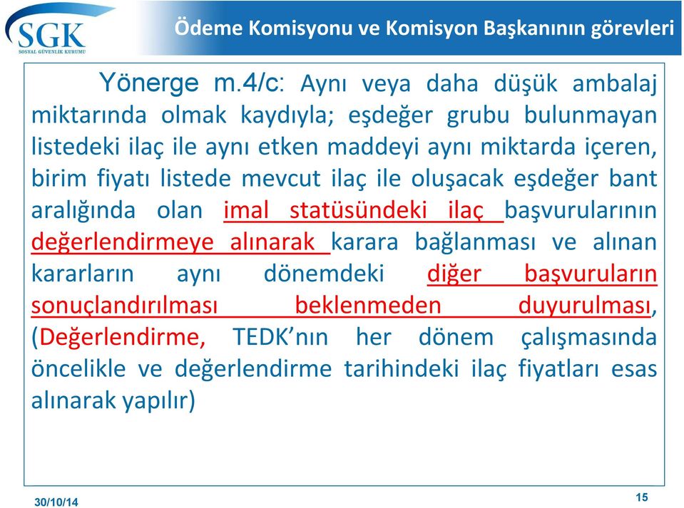 birim fiyatı listede mevcut ilaç ile oluşacak eşdeğer bant aralığında olan imal statüsündeki ilaç başvurularının değerlendirmeye alınarak karara