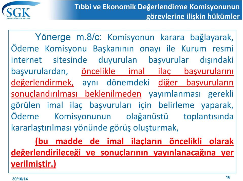 öncelikle imal ilaç başvurularını değerlendirmek, aynı dönemdeki diğer başvuruların sonuçlandırılması beklenilmeden yayımlanması gerekli görülen imal ilaç