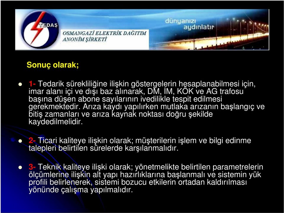 2- Ticari kaliteye ilikin olarak; müterilerin ilem ve bilgi edinme talepleri belirtilen sürelerde karılanmalıdır.