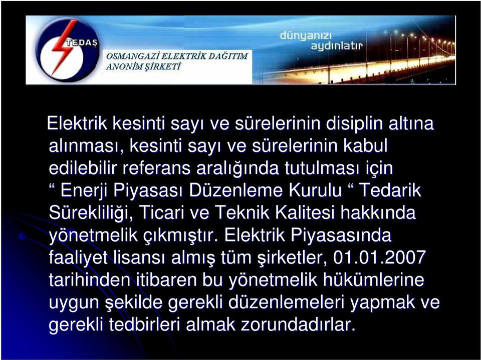 Kalitesi hakkında yönetmelik çıkmıtır. Elektrik Piyasasında faaliyet lisansı almı tüm irketler, 01.