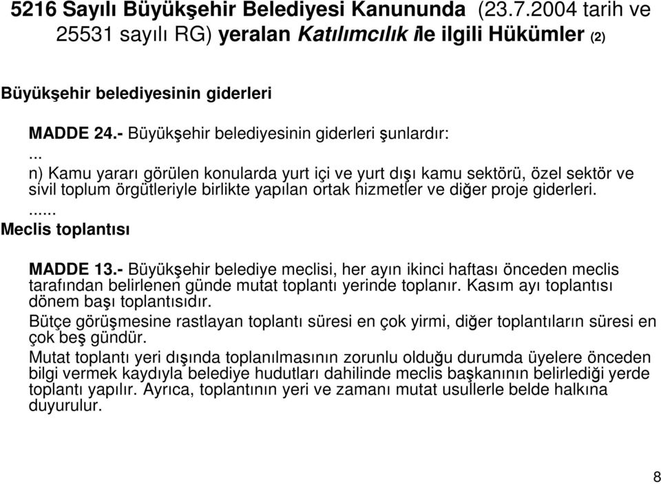 .. n) Kamu yararı görülen konularda yurt içi ve yurt dışı kamu sektörü, özel sektör ve sivil toplum örgütleriyle birlikte yapılan ortak hizmetler ve diğer proje giderleri.... Meclis toplantısı MADDE 13.